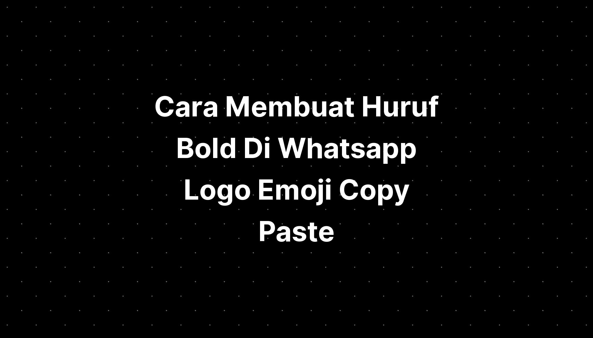 Cara Membuat Huruf Bold Di Whatsapp Logo Emoji Copy Paste Imagesee